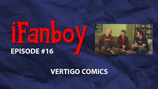 iFanboy 16 – Vertigo Comics [upl. by Soiritos]