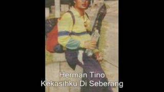 Herman Tino  Kekasihku Di Seberang [upl. by Ardnasac853]