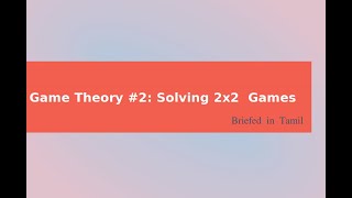 Game Theory 2  Solving 2x2 Games  Briefed in Tamil [upl. by Evelina755]