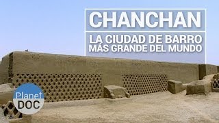 Chanchan la Ciudad de Barro Más Grande del Mundo  Historia  Planet Doc [upl. by Denbrook]