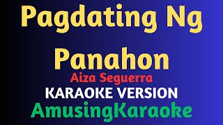 Pagdating Ng Panahon KARAOKE  Aiza Seguerra [upl. by Hpejsoj107]