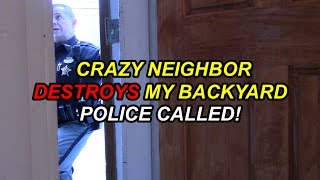 Crazy Neighbor Destroys My Backyard POLICE CALLED [upl. by Suki]