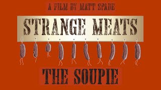 Strange Meats  The Soupie [upl. by Aivlis865]