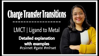 Charge Transfer Transitions LMCT Detailed explanation coordinationchemistry csirnet gate mhset [upl. by Ramso723]