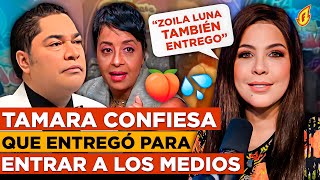 TAMARA MARTÍNEZ CONFIESA ENTREGÓ PARA ENTRAR A LOS MEDIOS “REVELA EL PASADO DE ZOILA LUNA” [upl. by Lleret]