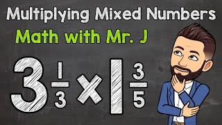 Multiplying Mixed Numbers  Step by Step  Math with Mr J [upl. by Boaten]