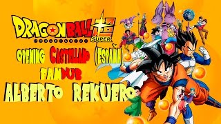 Dragon Ball Super OP FANDUB ESPAÑOL ESPAÑA AlbertoRekuero [upl. by Razid]