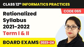 Class 12 Informatics Practices  Rationalized Syllabus 20212022 Term I amp II Code 065 202223 [upl. by Collin627]