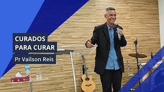 Curados para curar  Pr Vailson Reis  Culto de Celebração [upl. by Chaim]