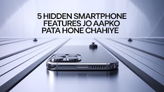 Top 5 Hidden Smartphones Features Jo Aapko Zarur Pata Hone Chahiye [upl. by Lenor867]