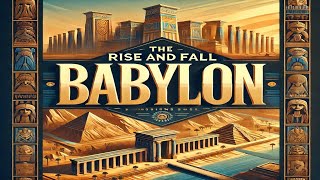 The Rise and Fall of Babylon A Journey Through Babylonian History [upl. by Direj]