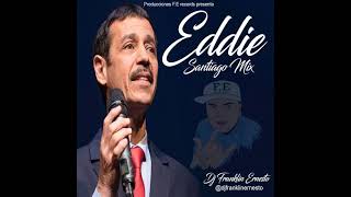 EDDIE SANTIAGO MIX djfranklinernesto [upl. by Andy]