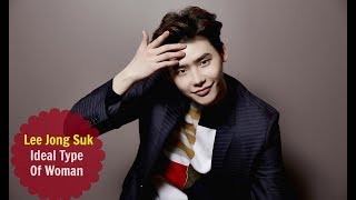 Lee Jong Suk  Ideal Type Of Woman [upl. by Notsew]