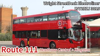 Abellio London Route 111 to Kingston Cromwell Road  Wright StreetDeck Electroliner LV72BZJ 3015 [upl. by Virg981]