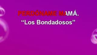 PERDÓNAME MAMÁ  LOS BONDADOSOS KARAOKE 🎤 COVER [upl. by Koloski]