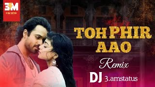 To Phir Aao  Remix  Awaarapan  Emraan Hashmi [upl. by Enelcaj841]