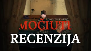 quotMOČIUTĖSquot RECENZIJA arba Kodėl taip ilgai teko laukti [upl. by Krein]