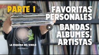 Favoritas personales  Bandas albumes y artistas en La Esquina del Vinilo Resubido [upl. by Crawley]