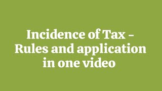 Incidence of Tax  Rules and application in one video [upl. by Estrella]