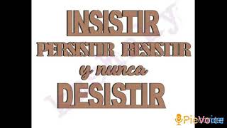 INSISTIR PERSISTIR RESISTIR Y NUNCA DESISTIR [upl. by Eadas]