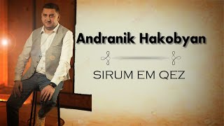 Andranik Hakobyan Sirum em qez 2021Անդրանիկ Հակոբյան Սիրում եմ քեզ [upl. by Rothenberg]