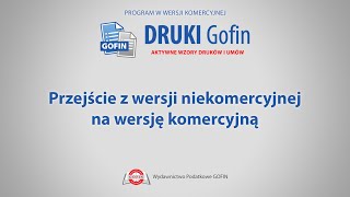 Program DRUKI Gofin  Przejście z wersji niekomercyjnej na wersję komercyjną [upl. by Adlar709]