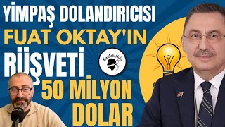 Yimpaş dolandırıcısı Fuat Oktayın rüşvetî 50 milyon dolar [upl. by Madel62]