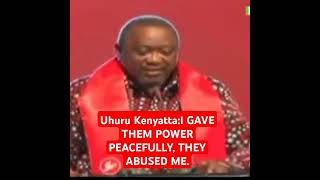 Uhuru KenyattaI GAVE THEM POWER PEACEFULLY THEY ABUSED ME [upl. by Adnirod]