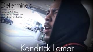 Kendrick Lamar  Determined Feat Ash Riser [upl. by Cohen]