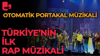 OTOMATİK PORTAKAL MÜZİKALİ Türkiyenin ilk rap müzikali sahnede [upl. by Ahsyak]