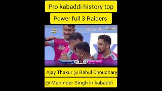 Pro kabaddi history top 3 power full Raiders Ajay Thakur Rahul choudhary Maninder singh kabaddi [upl. by Amerigo]