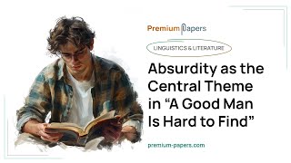 Absurdity as the Central Theme in “A Good Man Is Hard to Find”  Essay Example [upl. by Mellisent]