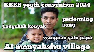 KBBB youth convention 2024  LONGSHAH KONYAK  performing at monyakshu village [upl. by Imena990]