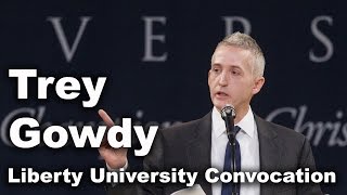 Trey Gowdy  Liberty University Convocation [upl. by Iretak]