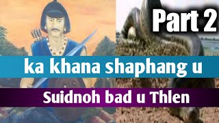 Ka khana shaphang U Suidnoh bad U Thlen part 2 [upl. by Enirehs]