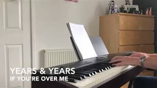 If Youre Over Me  Years and Years  Piano Cover [upl. by Akemehc]