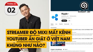 Streamer Độ Mixi mất kênh Youtuber ẩn giật ở Việt Nam khủng như nào  TỔ BUÔN 247 02042024 [upl. by Ibrek]