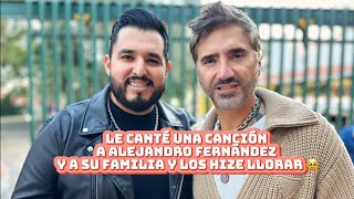 Le cante una canción a Alejandro Fernández y a Los Fernández y los hice llorar 🥹 [upl. by Haldi771]