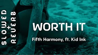 Fifth Harmony  Worth It s l o w e d  r e v e r b ft Kid Ink  quotBaby Im worth itquot [upl. by Aikin]