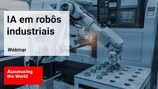 Webinar Inteligência Artificial aplicada em robôs industriais [upl. by Rosenberger842]