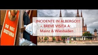 Incidente in ALBERGO  Visita a Mainz e Wiesbaden GERMANIA [upl. by Isteb432]