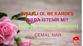 İNSAFLI OL BE KARDEŞ BU DA İSTENİR Mİ Makul ve Mantıklı Olmalıyız [upl. by Ludvig779]