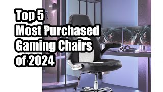 Top 5 Most Purchased Gaming Chairs of 2024 [upl. by An858]