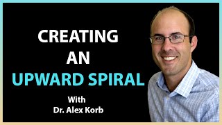 93 Creating an Upward Spiral with Dr Alex Korb [upl. by Ernesto]