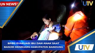 BPBD Evakuasi Ibu dan Anak Saat Banjir Menerjang Kabupaten Bandung  UN News  UTV [upl. by Ylrebme]