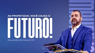 Ao profetizar você causa o futuro  Palavra de Vida e Fé maurilioribeiro [upl. by Elay490]