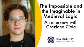 The Impossible and the Imaginable in Medieval Logic An interview with Graziana Ciola [upl. by Winsor327]