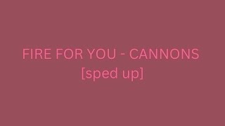 Fire For You  Cannons sped up [upl. by Naujed]