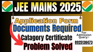 JEE MAINS 2025 DOCUMENTS REQUIRED FOR APPLICATION CATAGORY CERTIFICATE CAREER SUPPORT JEE [upl. by Livvy769]