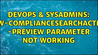 DevOps amp SysAdmins NewComplianceSearchAction Preview Parameter Not Working 3 Solutions [upl. by Atinwahs480]